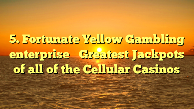 5. Fortunate Yellow Gambling enterprise � Greatest Jackpots of all of the Cellular Casinos