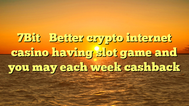 7Bit � Better crypto internet casino having slot game and you may each week cashback