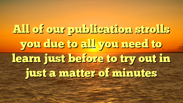 All of our publication strolls you due to all you need to learn just before to try out in just a matter of minutes