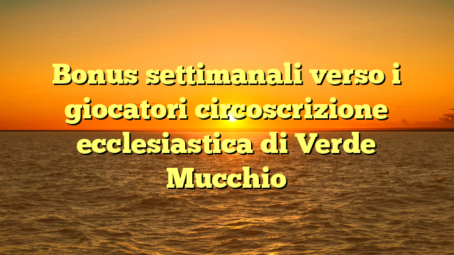 Bonus settimanali verso i giocatori circoscrizione ecclesiastica di Verde Mucchio