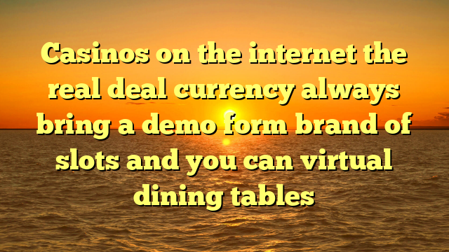 Casinos on the internet the real deal currency always bring a demo form brand of slots and you can virtual dining tables