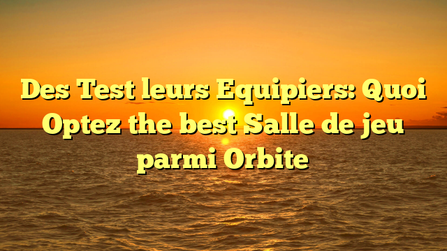 Des Test leurs Equipiers: Quoi Optez the best Salle de jeu parmi Orbite