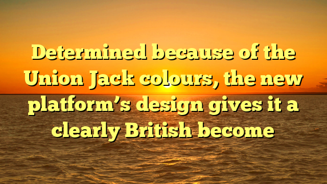 Determined because of the Union Jack colours, the new platform’s design gives it a clearly British become