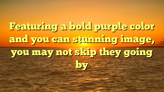Featuring a bold purple color and you can stunning image, you may not skip they going by