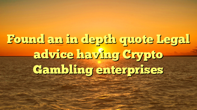Found an in depth quote Legal advice having Crypto Gambling enterprises