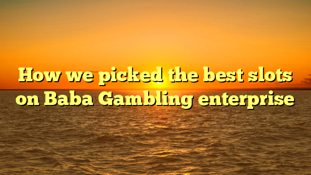 How we picked the best slots on Baba Gambling enterprise