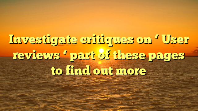 Investigate critiques on ‘ User reviews ‘ part of these pages to find out more