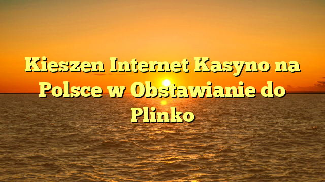 Kieszen Internet Kasyno na Polsce w Obstawianie do Plinko