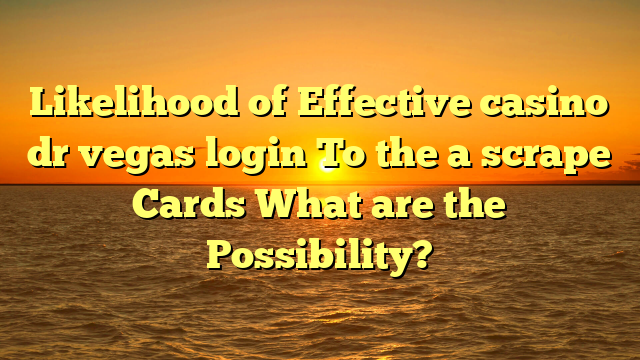 Likelihood of Effective casino dr vegas login To the a scrape Cards What are the Possibility?