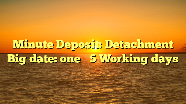 Minute Deposit: Detachment Big date: one � 5 Working days