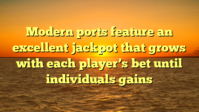 Modern ports feature an excellent jackpot that grows with each player’s bet until individuals gains