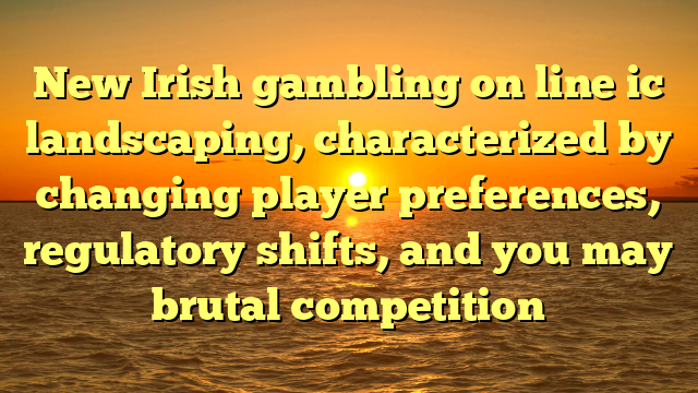 New Irish gambling on line ic landscaping, characterized by changing player preferences, regulatory shifts, and you may brutal competition