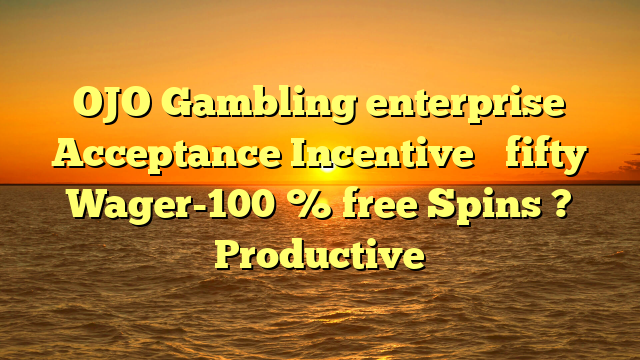 OJO Gambling enterprise Acceptance Incentive � fifty Wager-100 % free Spins ? Productive
