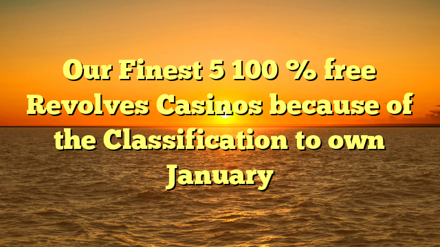 Our Finest 5 100 % free Revolves Casinos because of the Classification to own January