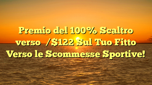 Premio del 100% Scaltro verso �/$122 Sul Tuo Fitto Verso le Scommesse Sportive!