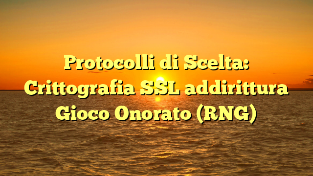 Protocolli di Scelta: Crittografia SSL addirittura Gioco Onorato (RNG)