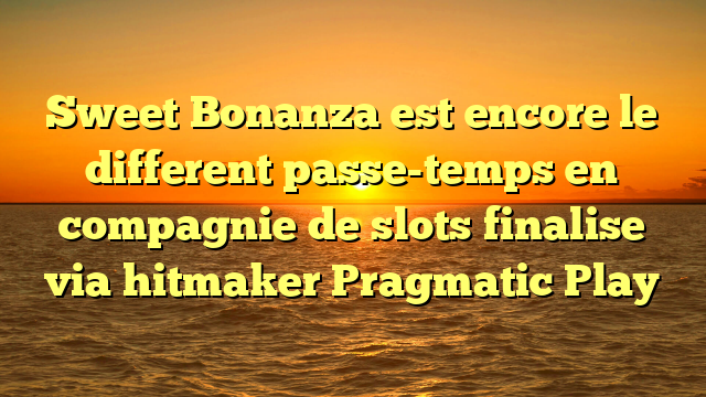 Sweet Bonanza est encore le different passe-temps en compagnie de slots finalise via hitmaker Pragmatic Play