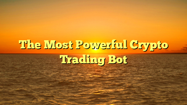 The Most Powerful Crypto Trading Bot