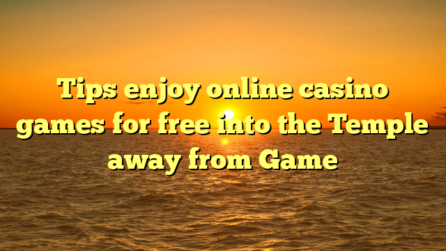 Tips enjoy online casino games for free into the Temple away from Game