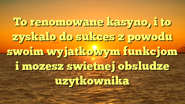 To renomowane kasyno, i to zyskalo do sukces z powodu swoim wyjatkowym funkcjom i mozesz swietnej obsludze uzytkownika