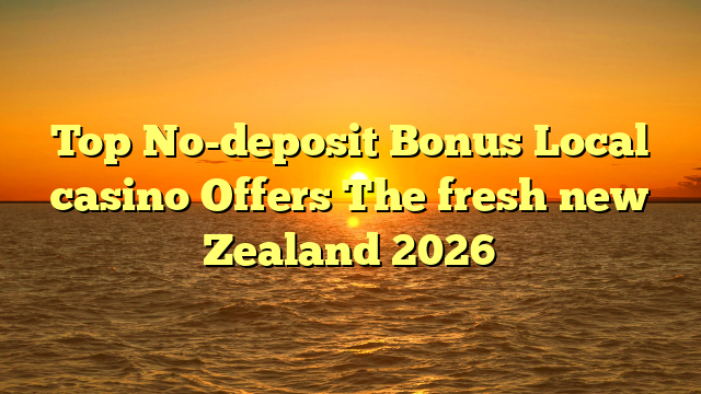 Top No-deposit Bonus Local casino Offers The fresh new Zealand 2026