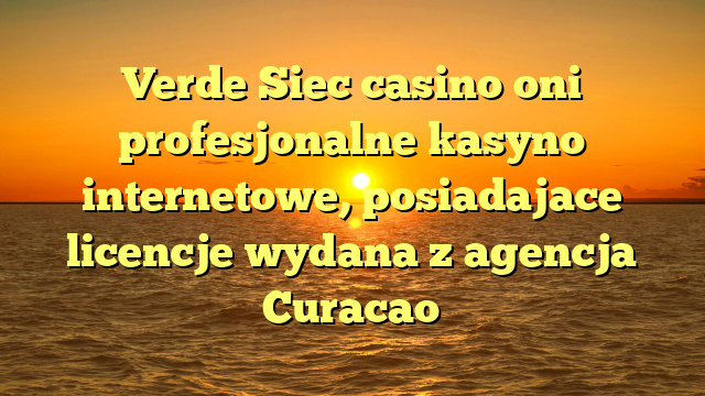 Verde Siec casino oni profesjonalne kasyno internetowe, posiadajace licencje wydana z agencja Curacao