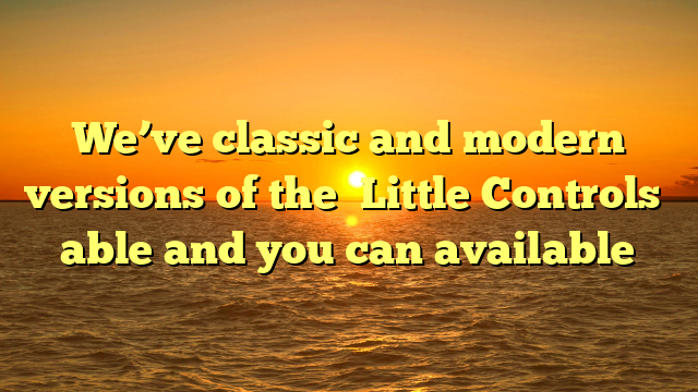 We’ve classic and modern versions of the �Little Controls� able and you can available
