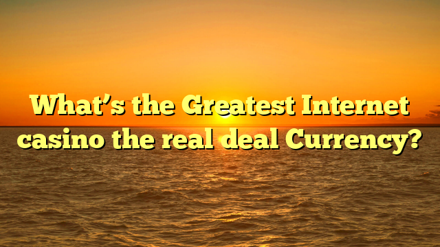 What’s the Greatest Internet casino the real deal Currency?