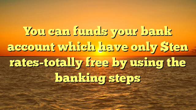 You can funds your bank account which have only $ten rates-totally free by using the banking steps