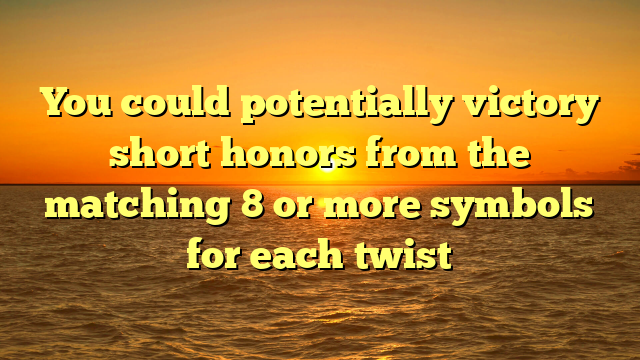 You could potentially victory short honors from the matching 8 or more symbols for each twist
